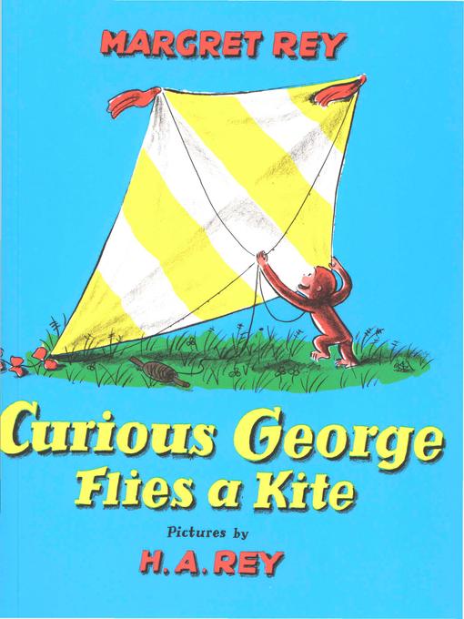 Title details for Curious George Flies a Kite by H. A. Rey - Available
